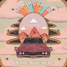 Sam Morrow “On The Ride Here” (Blue Elan Records, 2024)