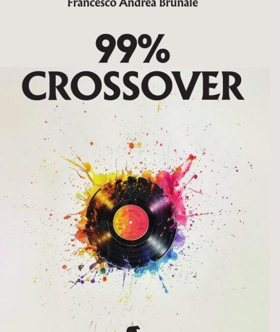“99% Crossover” di Francesco Andrea Brunale (Bertoni, 340 pag, 20 €)