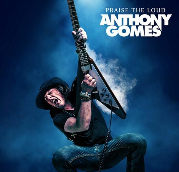 Anthony Gomes “Praise The Loud” (Rat Pak Records, 2025)