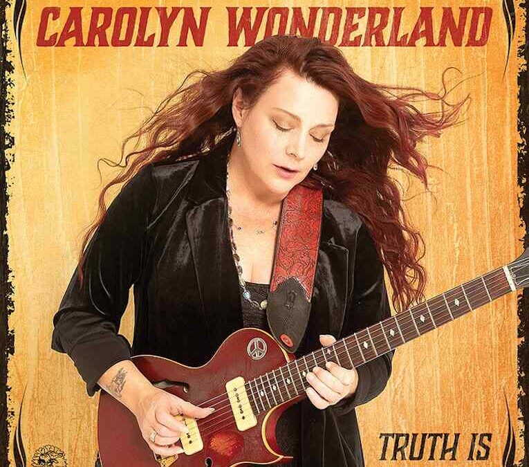 Carolyn Wonderland “Truth Is” (Alligator Records, 2025)