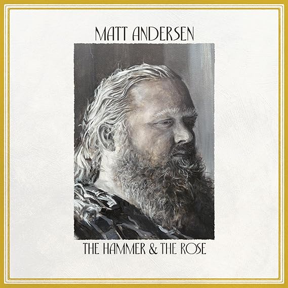 Matt Andersen “The Hammer & The Rose” (Sonic  Records, 2025)