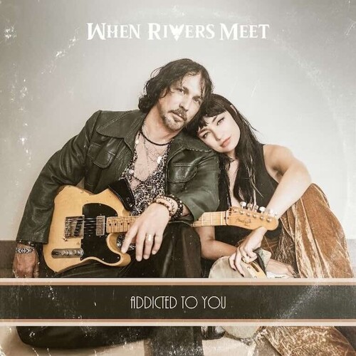 When Rivers Meet “Addicted To You” (One Road Records, 2025)